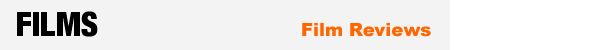 FILMS - Film Reviews